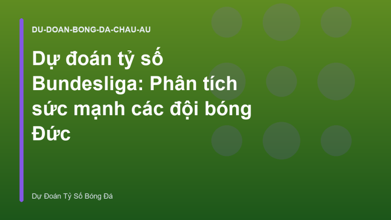 Dự đoán tỷ số Bundesliga: Phân tích sức mạnh các đội bóng Đức