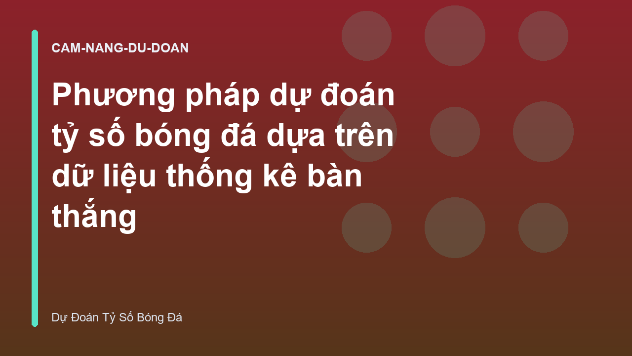 Phương pháp dự đoán tỷ số bóng đá dựa trên dữ liệu thống kê bàn thắng